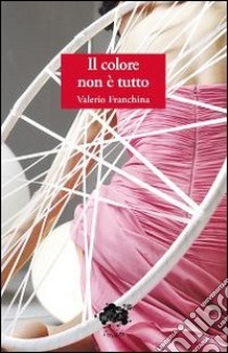 Il colore non è tutto libro di Franchina Valerio