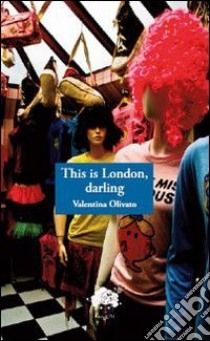 This is London, darling libro di Olivato Valentina