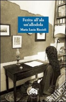 Ferita all'ala un'allodola libro di Riccioli M. Lucia