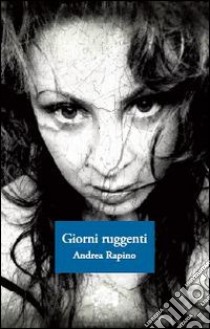 Giorni ruggenti libro di Rapino Andrea