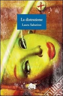 La distrazione libro di Sabatino Laura