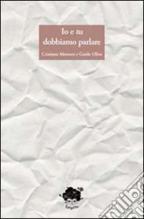 Io e tu dobbiamo parlare libro di Morroni Cristiana - Oliva Guido