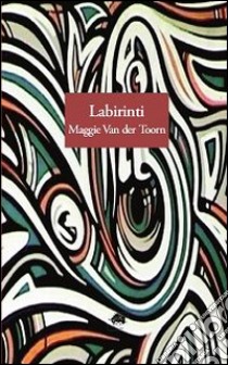 Labirinti libro di Van der Toorn Maggie