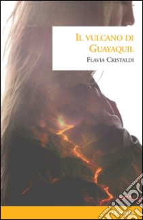 Il vulcano di Guayaquil libro di Cristaldi Flavia