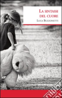 La sintassi del cuore libro di Buzzonetti Luca