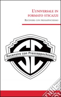 L'universale in formato sticazzi libro di Recensire con pressappochismo (cur.)