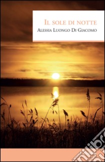 Il sole di notte libro di Luongo Di Giacomo Alessia