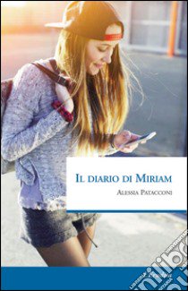 Il diario di Miriam libro di Patacconi Alessia