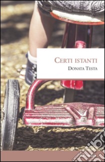 Certi istanti libro di Testa Donata