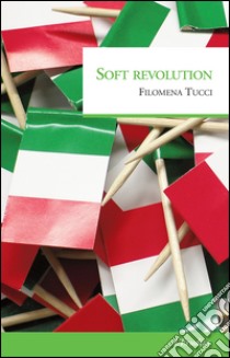 Soft revolution libro di Tucci Filomena