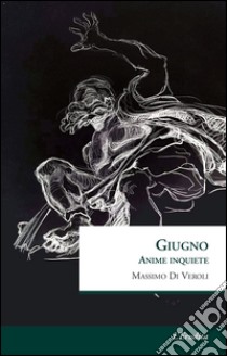 Giugno. Anime inquiete libro di Di Veroli Massimo