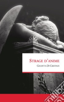 Strage d'anime  libro di Di Cristinzi Giuditta