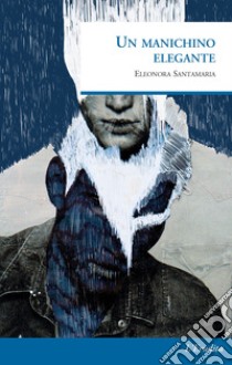 Un manichino elegante libro di Santamaria Eleonora