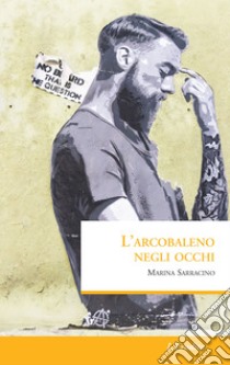 L'arcobaleno negli occhi libro di Sarracino Marina