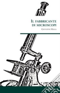 Il fabbricante di microscopi libro di Maga Giovanni