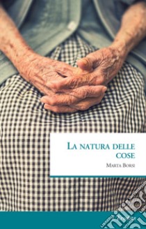 La natura delle cose libro di Borsi Marta