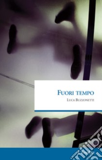 Fuori tempo libro di Buzzonetti Luca