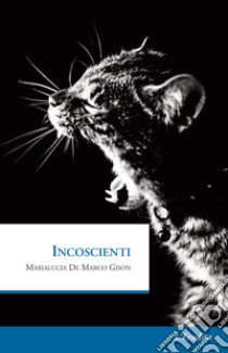 Incoscienti libro di De Marco Gison Marialucia