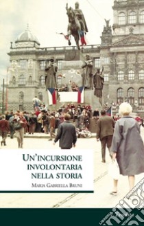 Un'incursione involontaria nella storia libro di Bruni Maria Gabriella