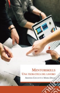 Mentorskills. Una teor-etica del lavoro libro di Coccetti Amanda; Diaco Maria