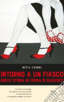 Intorno a un fiasco Breve storia in forma di racconti libro di Cerri Rita