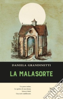 La malasorte libro di Grandinetti Daniela