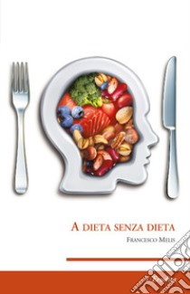 A dieta senza dieta libro di Melis Francesco