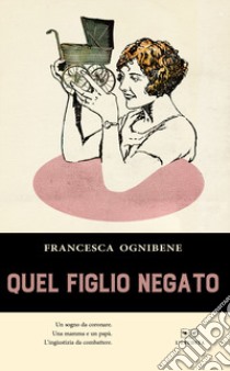 Quel figlio negato libro di Ognibene Francesca