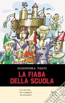 La fiaba della scuola libro di Testi Eleonora