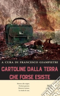 Cartoline dalla terra che forse esiste libro di Giampietri F. (cur.)