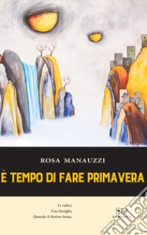 È tempo di fare primavera libro di Manauzzi Rosa