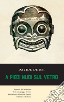 A piedi nudi sul vetro libro di De Rei Davide