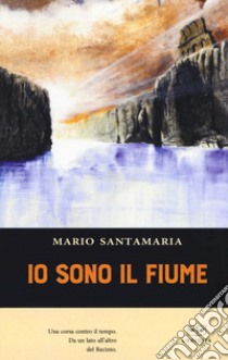 Io sono il fiume libro di Santamaria Mario