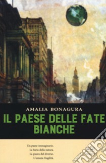 Il paese delle fate bianche libro di Bonagura Amalia