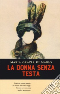 La donna senza testa libro di Di Mario Maria Grazia