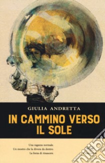 In cammino verso il sole libro di Andretta Giulia