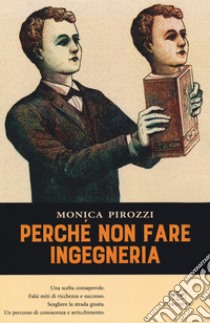 Perché non fare ingegneria libro di Pirozzi Monica