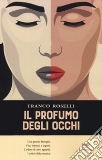 Il profumo degli occhi libro di Roselli Franco