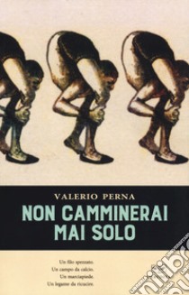 Non camminerai mai solo libro di Perna Valerio