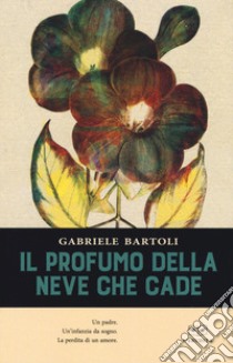 Il profumo della neve che cade libro di Bartoli Gabriele