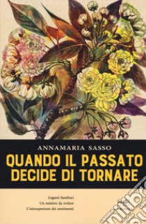 Quando il passato decide di tornare libro di Sasso AnnaMaria