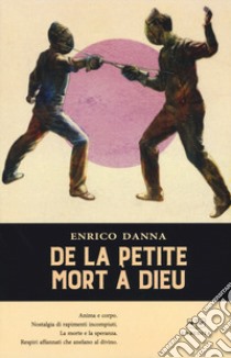 De la petite mort a Dieu. Ediz. italiana libro di Danna Enrico