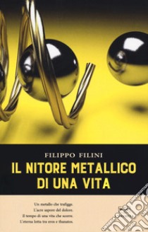 Il nitore meccanico di una vita libro di Filini Filippo