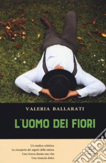 L'uomo dei fiori libro di Ballarati Valeria