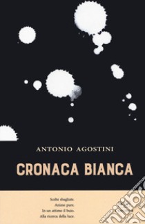 Cronaca bianca libro di Agostini Antonio