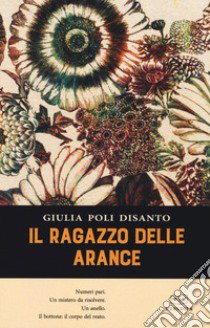 Il ragazzo delle arance libro di Poli Disanto Giulia