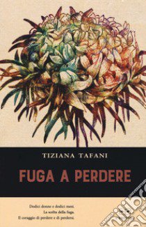 Fuga a perdere libro di Tafani Tiziana