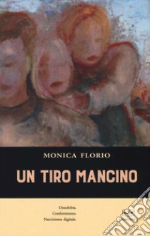 Un tiro mancino libro di Florio Monica