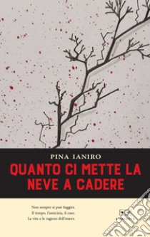 Quanto ci mette la neve a cadere libro di Ianiro Pina