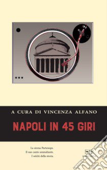 Napoli in 45 giri libro di Alfano V. (cur.)